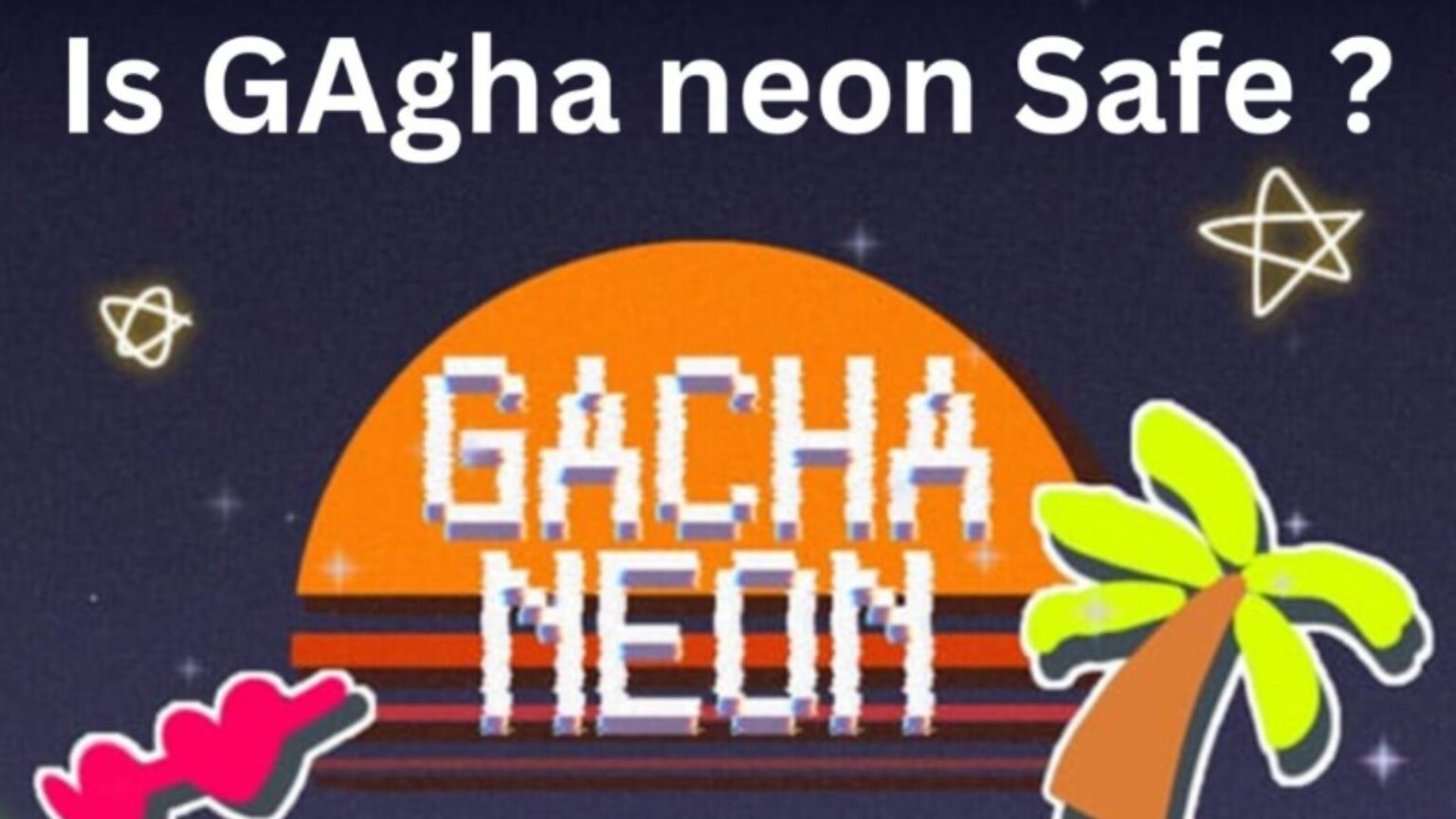 Is Gacha Neon Version Safe to Use? | All You Need to Know